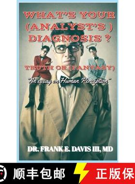预订 What's Your (Analyst's) Diagnosis ? Truth or (Fantasy) ?: An Essay of Human Perception [9781088140963]