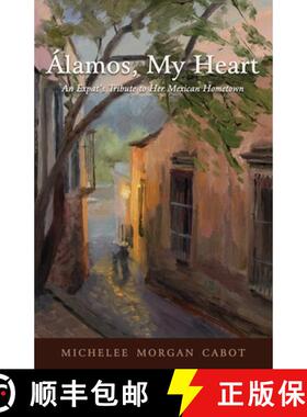 【3-4周达】Álamos, My Heart: An Expat's Tribute to Her Mexican Hometown [9781627878845]
