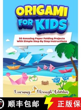 预订 Origami For Kids: 50 Amazing Paper Folding Projects With Simple Step By Step Instructions (Origa... [9781922805027]