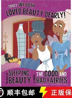 预订 Truly, We Both Loved Beauty Dearly!: The Story of Sleeping Beauty as Told by the Good and Bad Fa... [9781404879409]