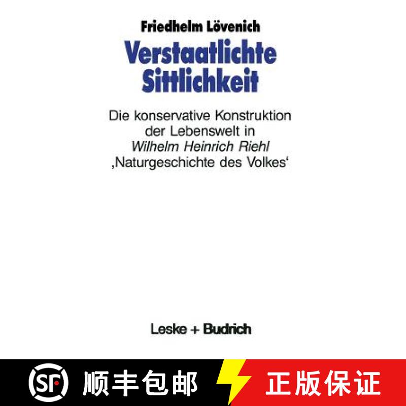 【3-4周达】Verstaatlichte Sittlichkeit : Die konservative Konstruktion der Lebenswelt in Wilhelm Hein... [9783322972545]