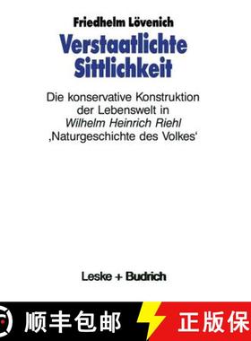 【3-4周达】Verstaatlichte Sittlichkeit : Die konservative Konstruktion der Lebenswelt in Wilhelm Hein... [9783322972545]