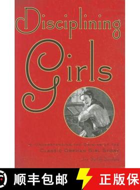 预订 Disciplining Girls: Understanding the Origins of the Classic Orphan Girl Story [9781421403182]
