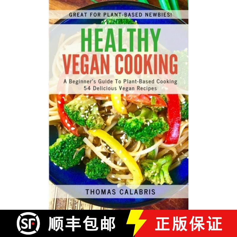 【3-4周达】Healthy Vegan Cooking: A Beginner's Guide To Plant-Based Cooking. 54 Delicious Vegan Recipes. [9781951382025]