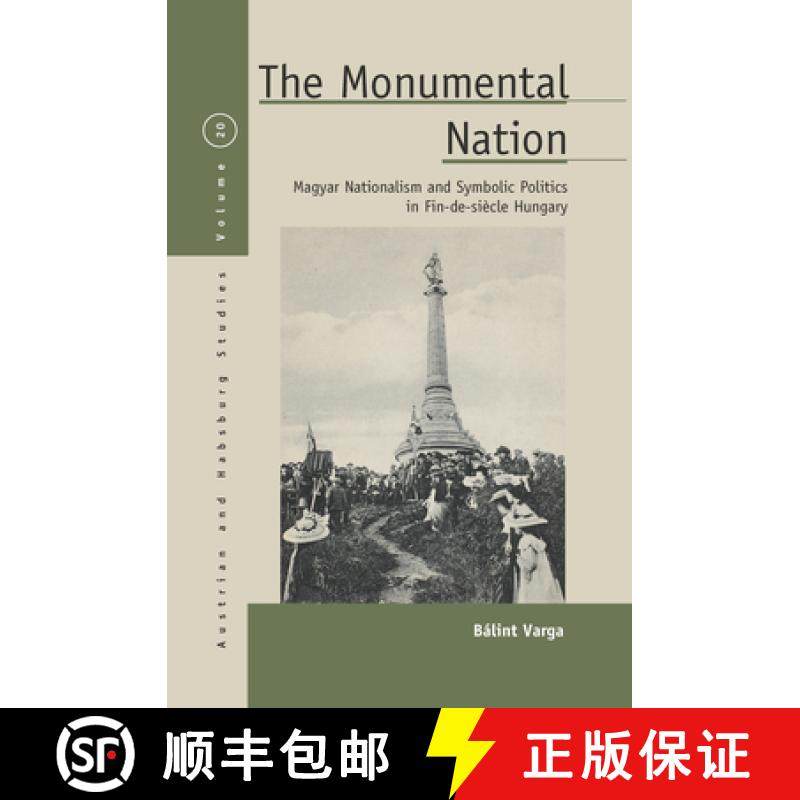 【3-4周达】The Monumental Nation: Magyar Nationalism and Symbolic Politics in Fin-De-Siècle Hungary [9781789205190]