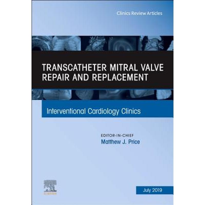 【4周达】Transcatheter Mitral Valve Repair and Replacement, an Issue of Interventional Cardiology Cli... [9780323678803] 书籍/杂志/报纸 原版其它 原图主图