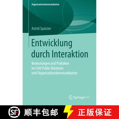 【3-4周达】Entwicklung durch Interaktion : Bedeutungen und Praktiken im Feld Public Relations und Org... [9783658183349]