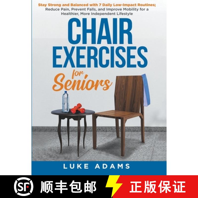 【3-4周达】Chair Exercises for Seniors: Stay Strong and Balanced with 7 Daily Low-Impact Routines; Re... [9781962001007]