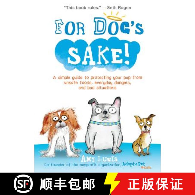 【3-4周达】For Dog's Sake!: A Simple Guide to Protecting Your Pup from Unsafe Foods, Everyday Dangers... [9781449472306]