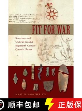 预订 Fit for War – Sustenance and Order in the Mid–Eighteenth–Century Catawba Nation [9781683400059]