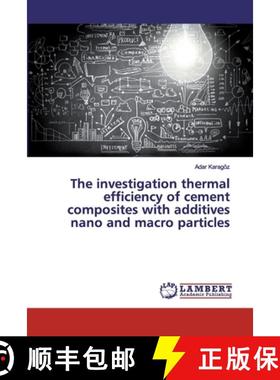 预订 The investigation thermal efficiency of cement composites with additives nano and macro particles [9786200102270]
