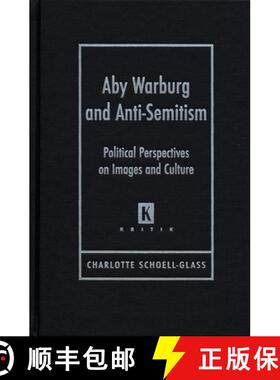 预订 Aby Warburg and Anti-Semitism: Political Perspectives on Images and Culture [9780814332559]