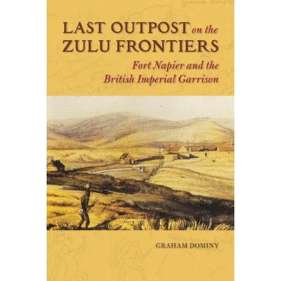 【4周达】Last Outpost on the Zulu Frontiers: Fort Napier and the British Imperial Garrison [9780252040047]