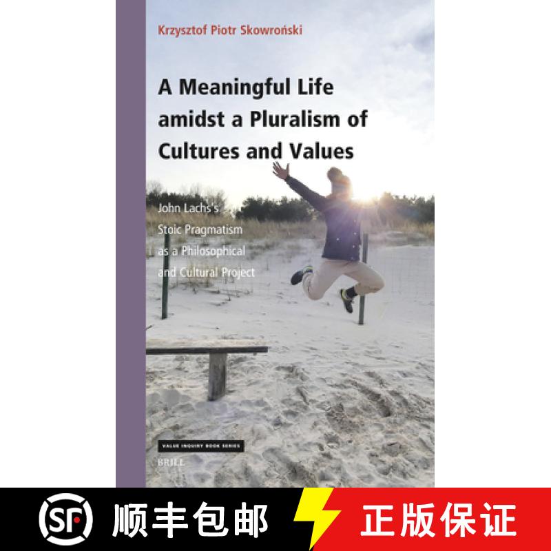 【3-4周达】A Meaningful Life Amidst a Pluralism of Cultures and Values: John Lachs's Stoic Pragmatism... [9789004515581]