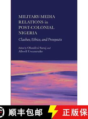 【3-4周达】Military-Media Relations in Post-Colonial Nigeria: Clashes, Ethics, and Prospects [9781804412473]