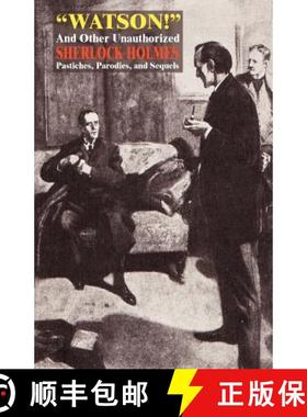 预订 Watson! and Other Unauthorized Sherlock Holmes Pastiches, Parodies, and Sequels [9781434458940]