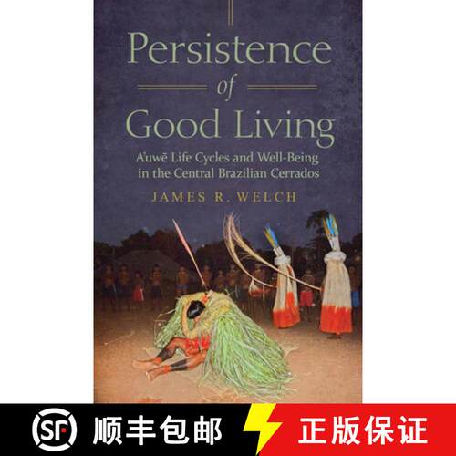 【3-4周达】精装 Persistence of Good Living: A'Uwe Life Cycles and Well-Being in the Central Brazilian... [9780816547340]