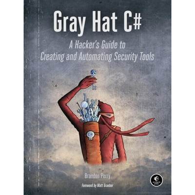 【4周达】Gray Hat C#: A Hacker's Guide to Creating and Automating Security Tools [9781593277598]