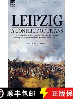 【3-4周达】Leipzig--A Conflict of Titans: a Personal Experience of the 'Battle of the Nations' During... [9781846775352]