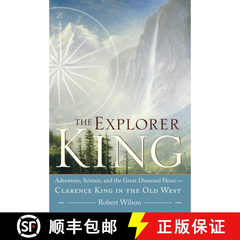 【3-4周达】The Explorer King: Adventure, Science, and the Great Diamond Hoax -- Clarence King in the ... [9781593761615]