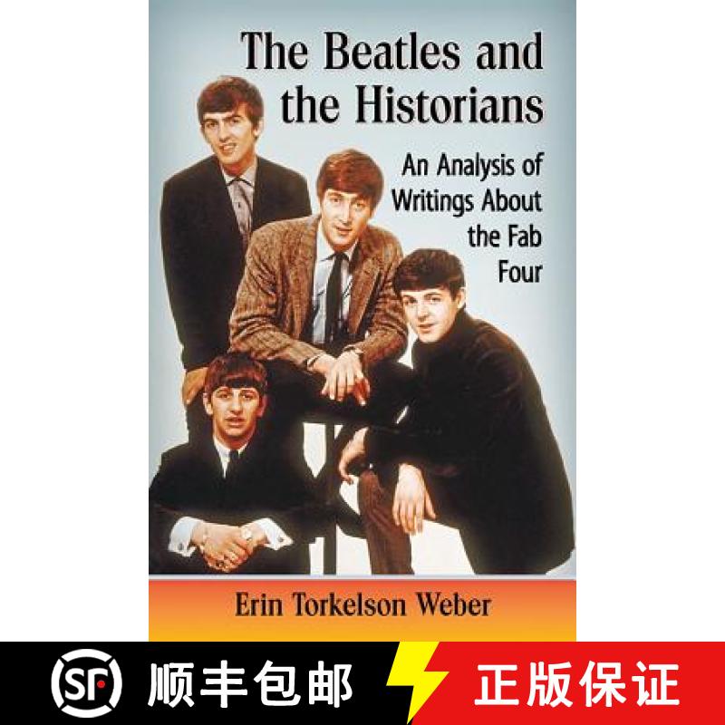 【2-3周达】The Beatles and the Historians : An Analysis of Writings About the Fab Four [9781476662664]