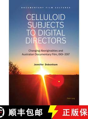 【3-4周达】Celluloid Subjects to Digital Directors : Changing Aboriginalities and Australian Document... [9781789974782]