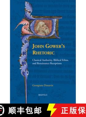 【3-4周达】John Gower's Rhetoric: Classical Authority, Biblical Ethos, and Renaissance Receptions [9782503595771]