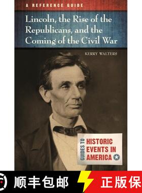 预订 Lincoln, the Rise of the Republicans, and the Coming of the Civil War: A Reference Guide [9781610692045]