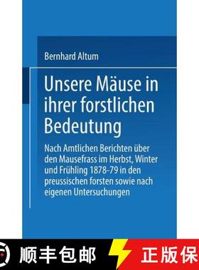【3-4周达】Unsere Mause in Ihrer Forstlichen Bedeutung: Nach Amtlichen Berichten UEber Den Mausefrass... [9783662391242]
