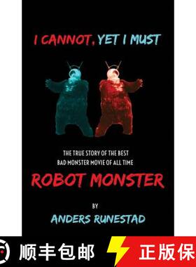 预订 I Cannot, Yet I Must: The True Story of the Best Bad Monster Movie of All Time Robot Monster [9780692576625]