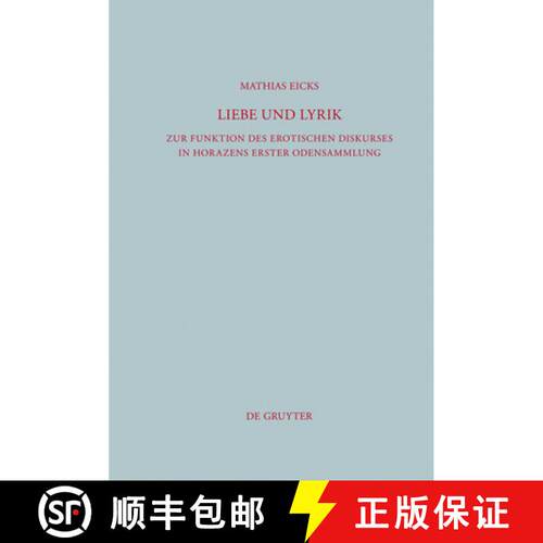 【3-4周达】精装 Liebe und Lyrik – Zur Funktion des erotischen Diskurses in Horazens erster Odensammlung [9783110238945]
