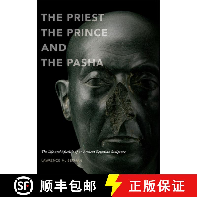 【2-3周达】The Priest, the Prince, and the Pasha : The Life and Afterlife of an Ancient Egyptian Scul... [9780878467969]
