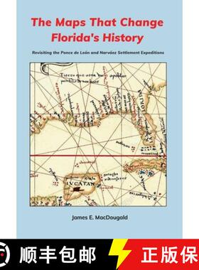 【3-4周达】The Maps That Change Florida's History: Revisiting the Ponce de León and Narváez Settlem... [9781735079035]