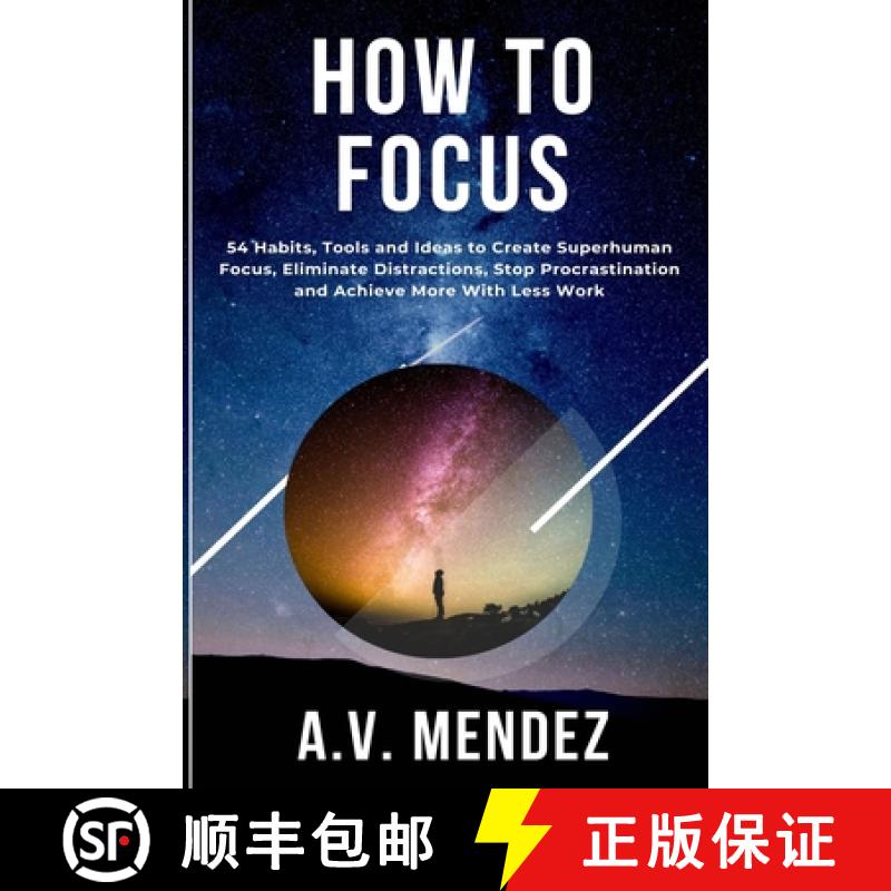 【4周达】How to Focus: 54 Habits, Tools and Ideas to Create Superhuman Focus, Eliminate Distractions,... [9781716561825]