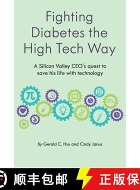 预订 Fighting Diabetes the High Tech Way: A Silicon Valley CEO's quest to save his life with technology [9781733258302]