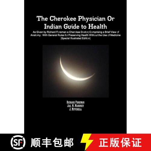 【3-4周达】The Cherokee Physician Or Indian Guide to Health: As Given by Richard Foreman a Cherokee D... [9781105262937]
