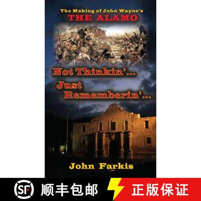 【3-4周达】精装 Not Thinkin'... Just Rememberin'... The Making of John Wayne's The Alamo (hardback) [9781593937973]