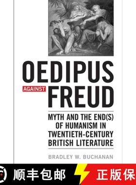 【3-4周达】Oedipus Against Freud: Myth and the End(s) of Humanism in Twentieth-Century British Litera... [9781442641570]