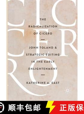 【3-4周达】The Radicalization of Cicero : John Toland and Strategic Editing in the Early Enlightenment [9783319842332]