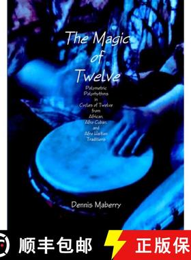【3-4周达】The Magic of Twelve: Polymetric Polyrhythms in Cycles of Twelve from African, Afro Cuban, ... [9781329040397]