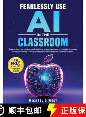 预订 Fearlessly Use AI in the Classroom: Easy-to-use Prompts, Demystify AI With a Stress-Free Guide t... [9781963939187]