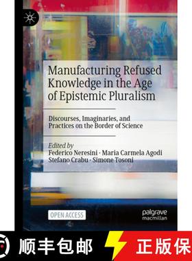 【3-4周达】Manufacturing Refused Knowledge in the Age of Epistemic Pluralism : Discourses, Imaginarie... [9789819971879]