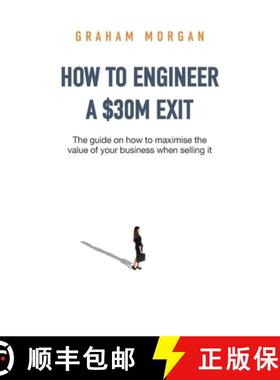 预订 How to Engineer a $30M Exit: The guide on how to maximise the value of your business when sellin... [9781922764355]