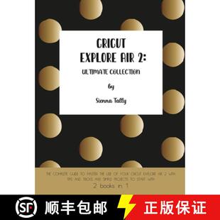【3-4周达】Cricut Explore Air 2 : The Complete Guide to Master the Use of Your Cricut Explore Air 2, ... [9781801925068]