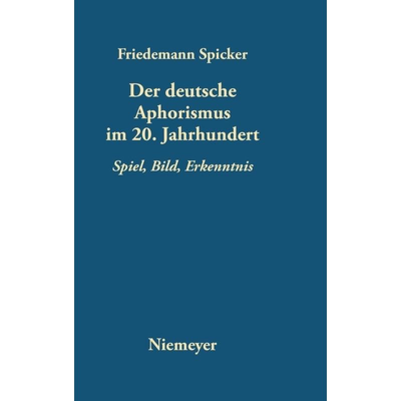 预订 Der Deutsche Aphorismus Im 20. Jahrhundert: Spiel, Bild, Erkenntnis[9783484108592]