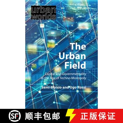 【3-4周达】The Urban Field : Capital and Governmentality in the Age of Techno-Monopoly [9781788214513]