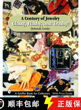 【3-4周达】Century of Jewelry: Classy, Flashy, and Trashy!: Classy, Flashy, and Trashy! [9780764323232]