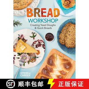 【3-4周达】Bread Workshop: Creating Yeast Doughs & Quick Breads: Creating Yeast Doughs & Quick Breads [9781098291372]