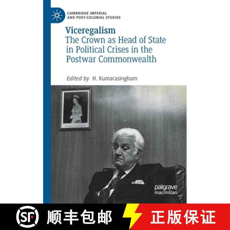 【3-4周达】Viceregalism : The Crown as Head of State in Political Crises in the Postwar Commonwealth [9783030462857]
