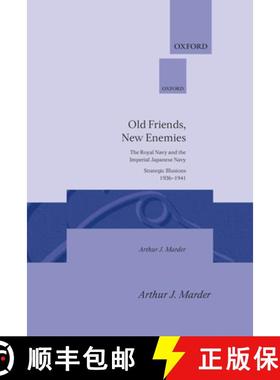 【3-4周达】Old Friends, New Enemies: The Royal Navy and the Imperial Japanese Navy: Volume 1: Strateg... [9780198226048]